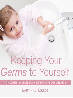 cover image of Keeping Your Germs to Yourself--A Children's Disease Book (Learning About Diseases)